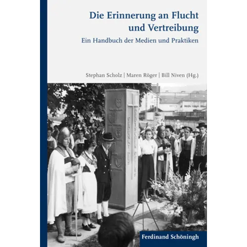 Die Erinnerung an Flucht Und Vertreibung: Ein Handbuch Der Medien Und Praktiken