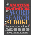 The Amazing Book of Word Search and Sudoku: 200 puzzles in large print 8.5 x 11 250 pages