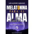 Melatonina para el Alma: "Un Viaje Bíblico hacia la Paz Interior en un Mundo de Ansiedad e Insomnio Espiritual"