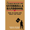 The Canadian Health Care Guerrilla Handbook: How to Fight for What You Need