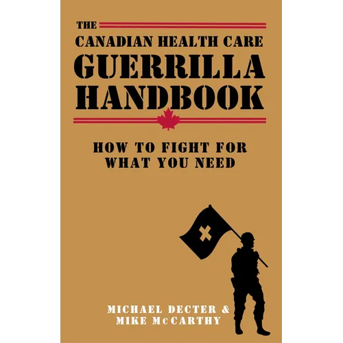The Canadian Health Care Guerrilla Handbook: How to Fight for What You Need