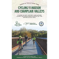 Cycling the Hudson and Champlain Valleys: A Guide to Art, History, and Nature Along the North-South Route of the Empire State Trail