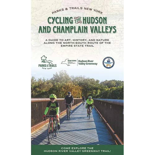Cycling the Hudson and Champlain Valleys: A Guide to Art, History, and Nature Along the North-South Route of the Empire State Trail