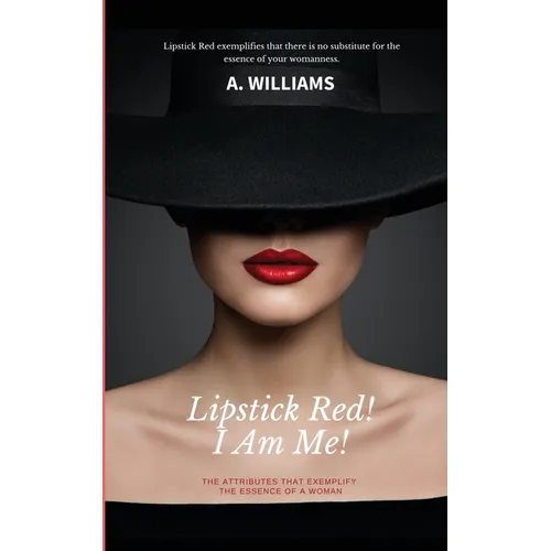 Lipstick Red! I Am Me!: The Attributes That Captivate The Essence Of A Woman