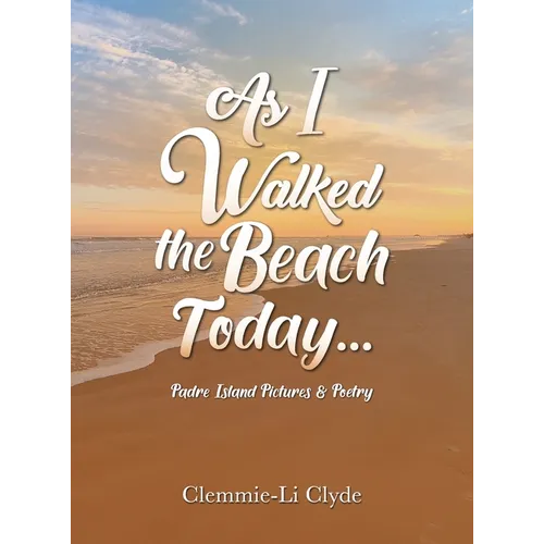 As I Walked the Beach Today...: Padre Island Pictures & Poetry