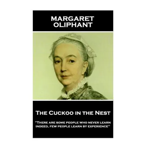 Margaret Oliphant - The Cuckoo in the Nest: 'There are some people who never learn; indeed, few people learn by experience''