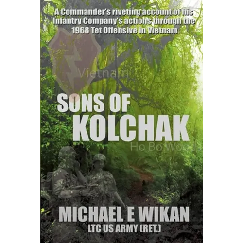 Sons of Kolchak: A company commander during the Vietnam Tet Offensive of 1968 tells the story of his men's raw courage and valor.