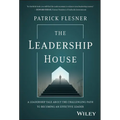 The Leadership House: A Leadership Tale about the Challenging Path to Becoming an Effective Leader