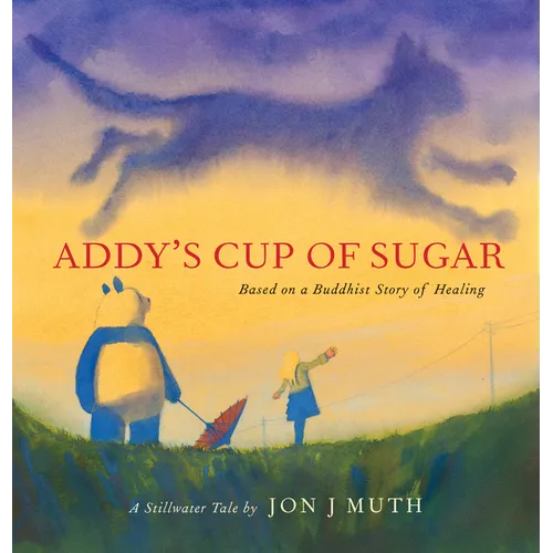 Addy's Cup of Sugar: Based on a Buddhist Story of Healing (a Stillwater and Friends Book)