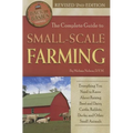 The Complete Guide to Small Scale Farming: Everything You Need to Know about Raising Beef Cattle, Rabbits, Ducks, and Other Small Animals Revised 2nd