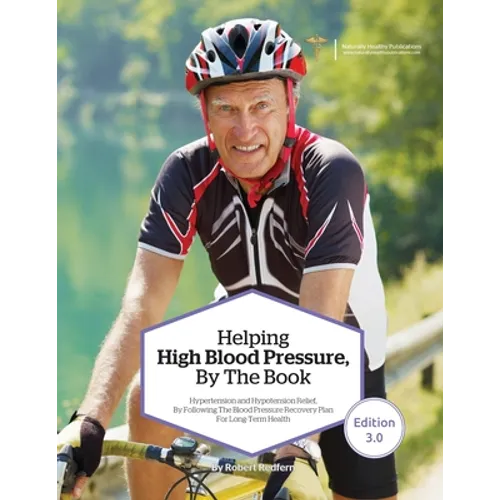Helping High Blood Pressure, By The Book: Hypertension and Hypotension Relief By Following The Blood Pressure Recovery Plan for Long-Term Health