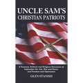 Uncle Sam's Christian Patriots: A personal, political, and Religious Discussion of September the 11th, War and Peace and Freedom and Oppression