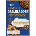 The Complete Gallbladder Diet Cookbook: Wholesome And Nutritious Meals For A Healthy Gallbladder