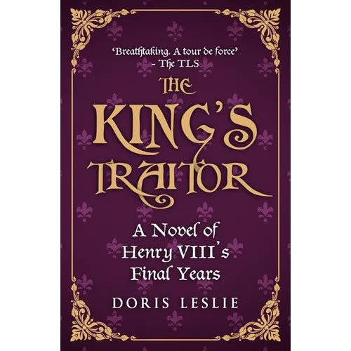 The King's Traitor: A novel of Henry VIII's final years