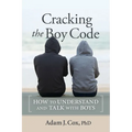 Cracking the Boy Code: How to Understand and Talk with Boys