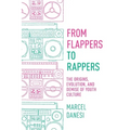 From Flappers to Rappers: The Origins, Evolution, and Demise of Youth Culture