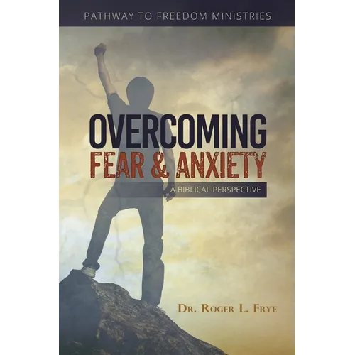 Overcoming Fear & Anxiety: A Biblical Perspective