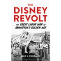 The Disney Revolt: The Great Labor War of Animation's Golden Age