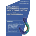 Metal Fatigue in Engineering Based on Finite Element Analysis (FEA): Analysis of FEM Results for Fatigue Estimations Made Easy