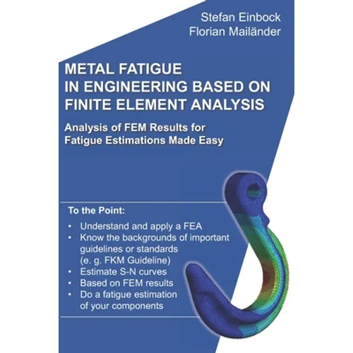 Metal Fatigue in Engineering Based on Finite Element Analysis (FEA): Analysis of FEM Results for Fatigue Estimations Made Easy