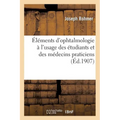 Éléments d'Ophtalmologie À l'Usage Des Étudiants Et Des Médecins Praticiens