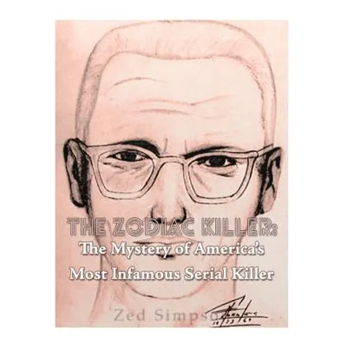 The Zodiac Killer: The Mystery of America's Most Infamous Serial Killer