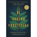 El Pastor Fructífero: Recuperar El Arte Perdido del Liderazgo Pastoral