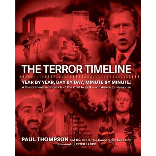 The Terror Timeline: Year by Year, Day by Day, Minute by Minute: A Comprehensive Chronicle of the Road to 9/11 - And America's Response