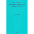 Teaching Mathematics for First and Second Grades in Waldorf Schools: Math Curriculum, Basic Concepts, and Their Developmental Foundation