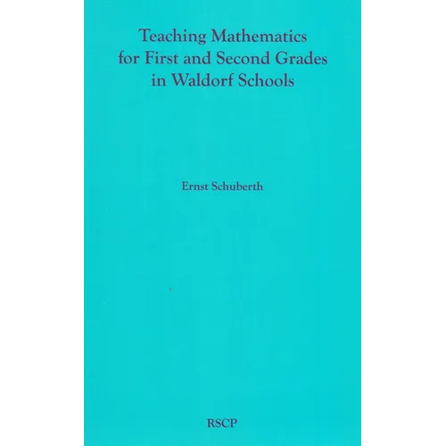 Teaching Mathematics for First and Second Grades in Waldorf Schools: Math Curriculum, Basic Concepts, and Their Developmental Foundation