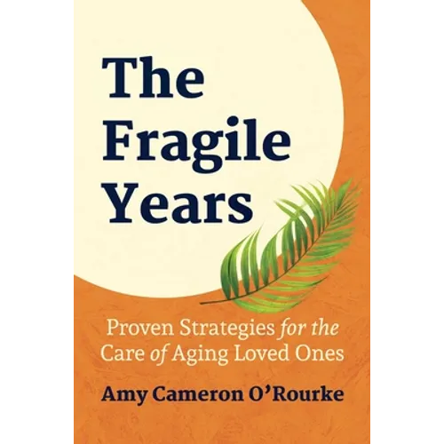 The Fragile Years: Proven Strategies for the Care of Aging Loved Ones
