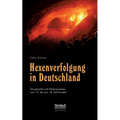 Hexenverfolgung in Deutschland: Femgerichte und Hexenprozesse vom 15. bis zum 18. Jahrhundert