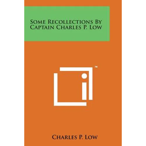Some Recollections by Captain Charles P. Low