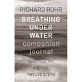 Breathing Under Water Companion Journal: Spirituality and the Twelve Steps