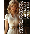 Fall Nurse Pin-Up Girl Photo Book: 40 Captivating Nurse Images Celebrating Autumn Charm For Relaxation And Inspiration