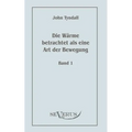 Die Wärme betrachtet als eine Art der Bewegung, Bd. 1