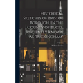 Historical Sketches of Bristol Borough, in the County of Bucks, Anciently Known as "Buckingham"