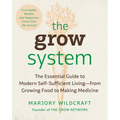 The Grow System: True Health, Wealth, and Happiness Come from the Ground