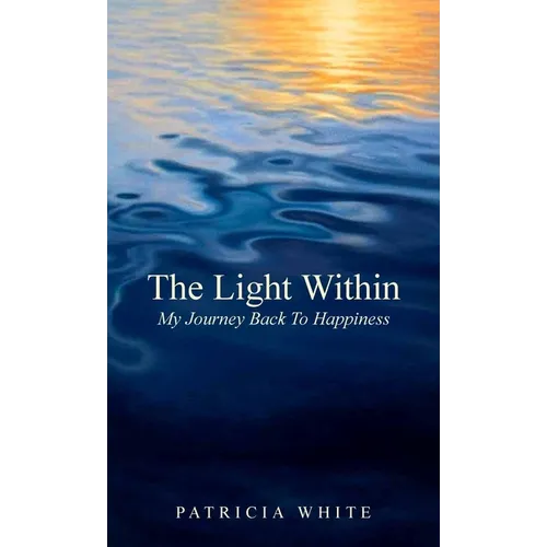 The Light Within, My Journey Back To Happiness