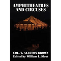 Amphitheatres and Circuses: A History from Their Earliest Date to 1861, with Sketches of Some of the Principal Performers