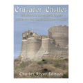 Crusader Castles: The History of the Medieval Castles Built in the Holy Lands during the Crusades