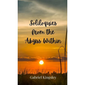 Soliloquies from the Abyss Within