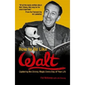 How to Be Like Walt: Capturing the Disney Magic Every Day of Your Life