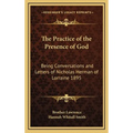 The Practice of the Presence of God: Being Conversations and Letters of Nicholas Herman of Lorraine 1895