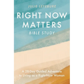 Right Now Matters Bible Study: A 28-Day Guided Adventure to Living as a Right-Now Woman