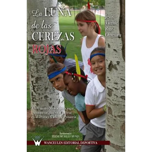 La luna de las cerezas rojas: Un cuento motor para jugar, cooperar, convivir y crear en el primer ciclo de primaria