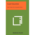 Camp Follower: The Story Of A Soldier's Wife
