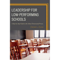 Leadership for Low-Performing Schools: A Step-by-Step Guide to the School Turnaround Process