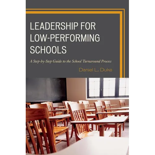 Leadership for Low-Performing Schools: A Step-by-Step Guide to the School Turnaround Process