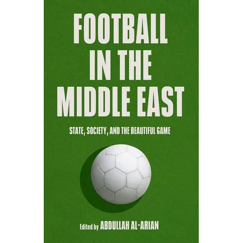 Football in the Middle East: State, Society, and the Beautiful Game